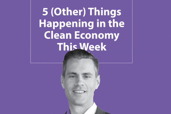 Nov 25: Five Things Happening in the Clean Economy This Week